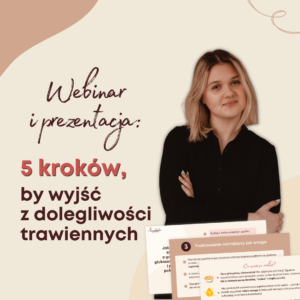 5 krok贸w, by wyj艣膰 z dolegliwo艣ci trawiennych Webinar Marzena Kawka
